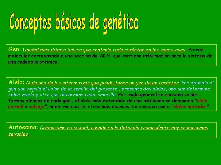 Gen: Unidad hereditaria básica que controla cada carácter en los seres vivos. A nivel