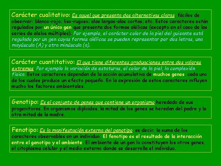 Carácter cualitativo: Es aquel que presenta dos alternativas claras, fáciles de observar: blanco-rojo; liso-rugoso;