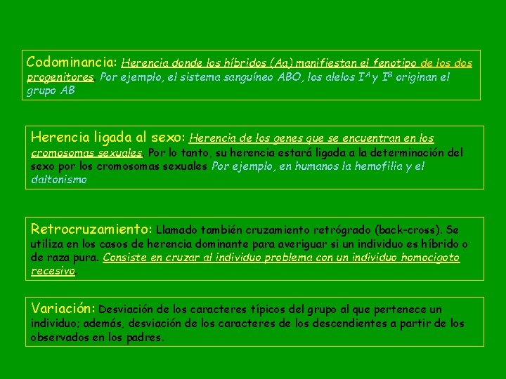 Codominancia: Herencia donde los híbridos (Aa) manifiestan el fenotipo de los dos progenitores. Por