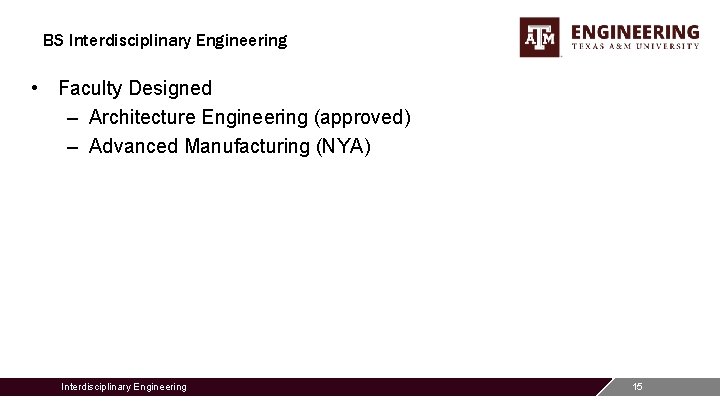 BS Interdisciplinary Engineering • Faculty Designed – Architecture Engineering (approved) – Advanced Manufacturing (NYA)