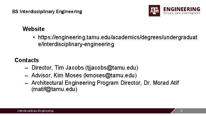 BS Interdisciplinary Engineering Website • https: //engineering. tamu. edu/academics/degrees/undergraduat e/interdisciplinary-engineering Contacts – Director, Tim