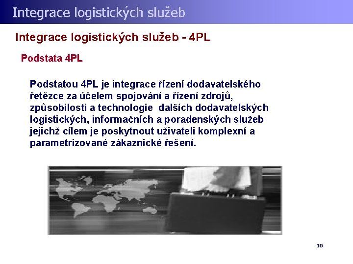 Integrace logistických služeb - 4 PL Podstata 4 PL Podstatou 4 PL je integrace