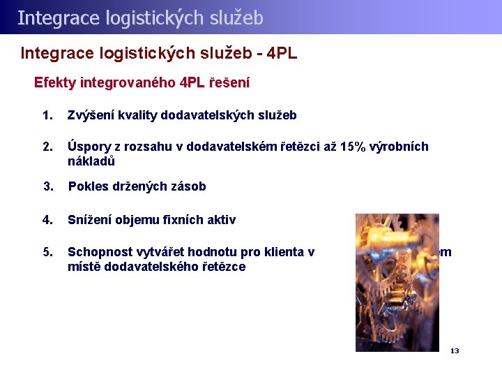 Integrace logistických služeb - 4 PL Efekty integrovaného 4 PL řešení 1. Zvýšení kvality