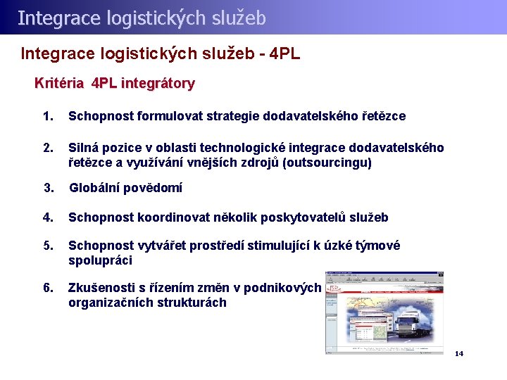 Integrace logistických služeb - 4 PL Kritéria 4 PL integrátory 1. Schopnost formulovat strategie