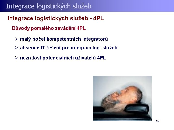 Integrace logistických služeb - 4 PL Důvody pomalého zavádění 4 PL Ø malý počet