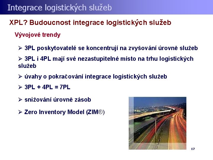 Integrace logistických služeb XPL? Budoucnost integrace logistických služeb Vývojové trendy Ø 3 PL poskytovatelé