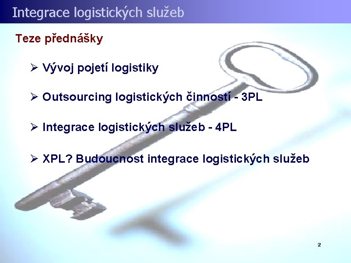 Integrace logistických služeb Teze přednášky Ø Vývoj pojetí logistiky Ø Outsourcing logistických činností -