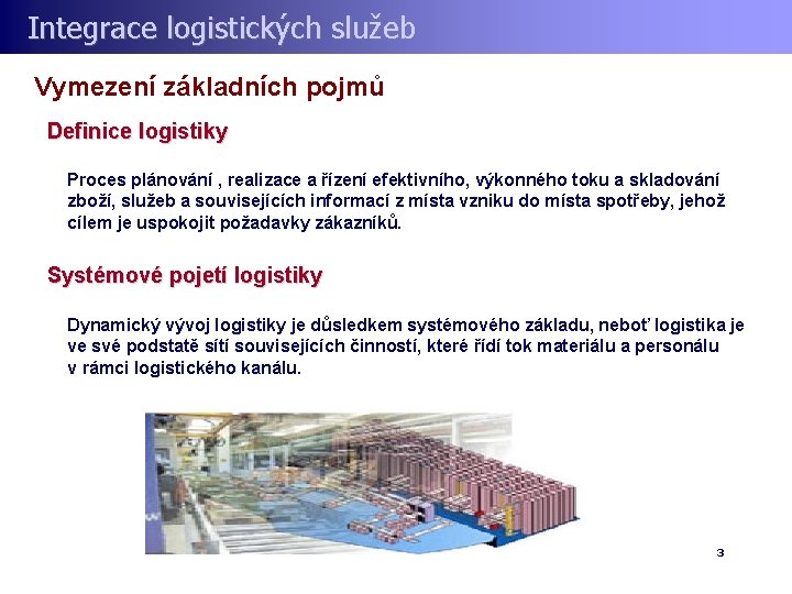 Integrace logistických služeb Vymezení základních pojmů Definice logistiky Proces plánování , realizace a řízení