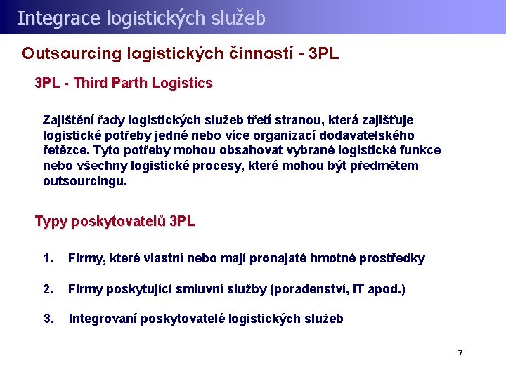 Integrace logistických služeb Outsourcing logistických činností - 3 PL - Third Parth Logistics Zajištění
