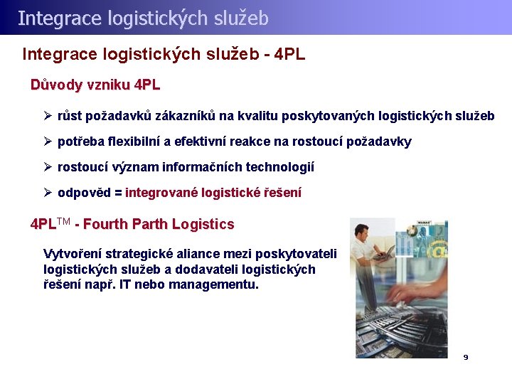 Integrace logistických služeb - 4 PL Důvody vzniku 4 PL Ø růst požadavků zákazníků