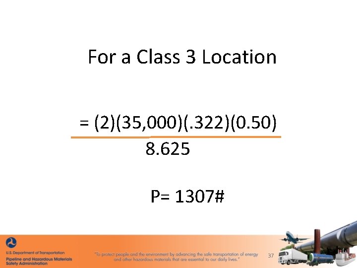 For a Class 3 Location P= (2)(35, 000)(. 322)(0. 50) 8. 625 P= 1307#