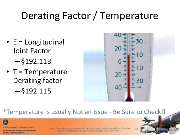 Derating Factor / Temperature • E = Longitudinal Joint Factor – § 192. 113