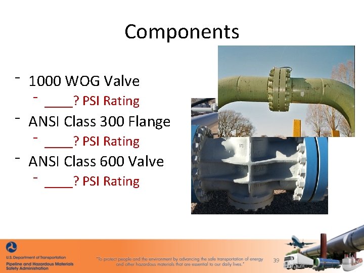 Components ⁻ 1000 WOG Valve ⁻ ____? PSI Rating ⁻ ANSI Class 300 Flange