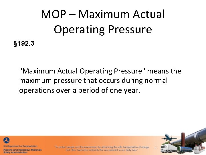 MOP – Maximum Actual Operating Pressure § 192. 3 "Maximum Actual Operating Pressure" means