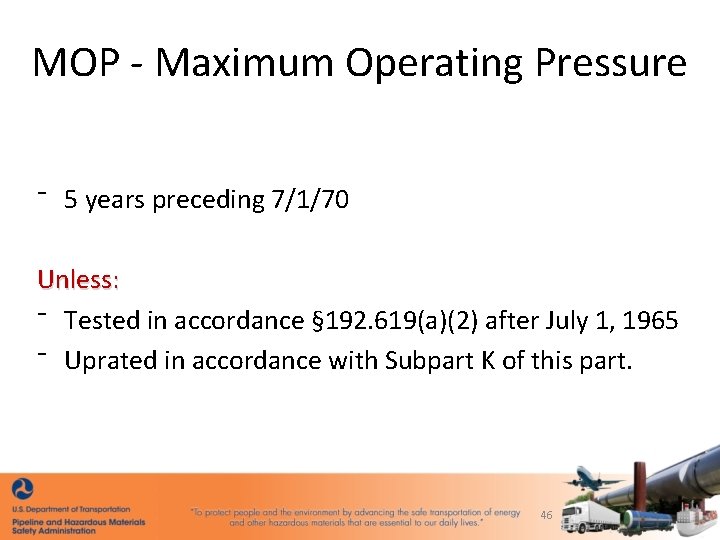 MOP - Maximum Operating Pressure ⁻ 5 years preceding 7/1/70 Unless: ⁻ Tested in