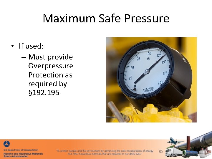 Maximum Safe Pressure • If used: – Must provide Overpressure Protection as required by