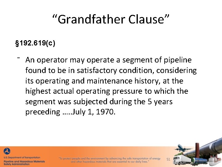 “Grandfather Clause” § 192. 619(c) ⁻ An operator may operate a segment of pipeline