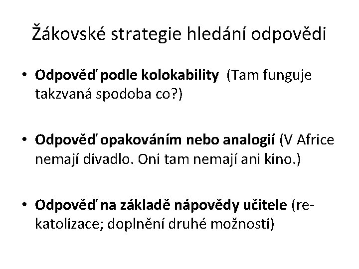 Žákovské strategie hledání odpovědi • Odpověď podle kolokability (Tam funguje takzvaná spodoba co? )