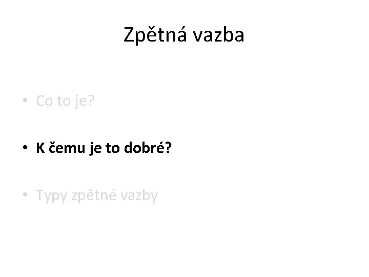 Zpětná vazba • Co to je? • K čemu je to dobré? • Typy