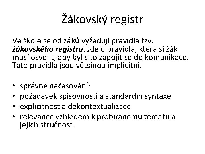 Žákovský registr Ve škole se od žáků vyžadují pravidla tzv. žákovského registru. Jde o