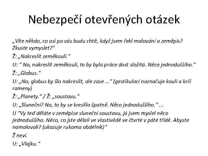 Nebezpečí otevřených otázek „Víte někdo, co asi po vás budu chtít, když jsem řekl