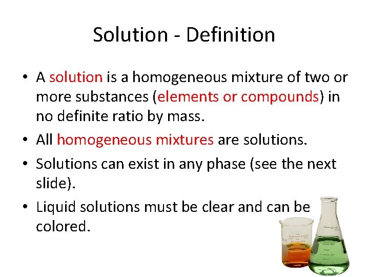 Solution - Definition • A solution is a homogeneous mixture of two or more