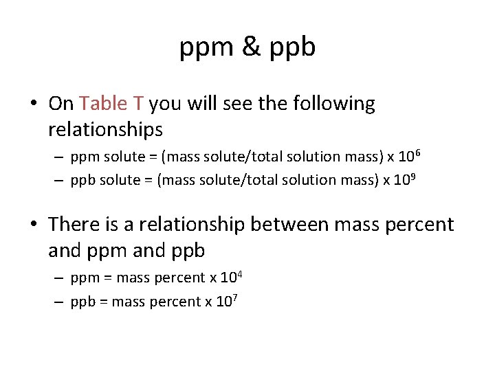 ppm & ppb • On Table T you will see the following relationships –