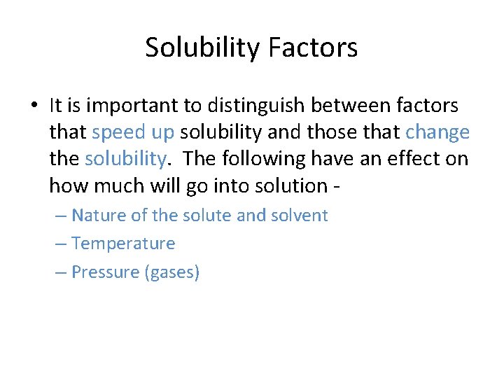 Solubility Factors • It is important to distinguish between factors that speed up solubility