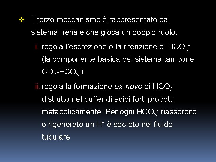 v Il terzo meccanismo è rappresentato dal sistema renale che gioca un doppio ruolo: