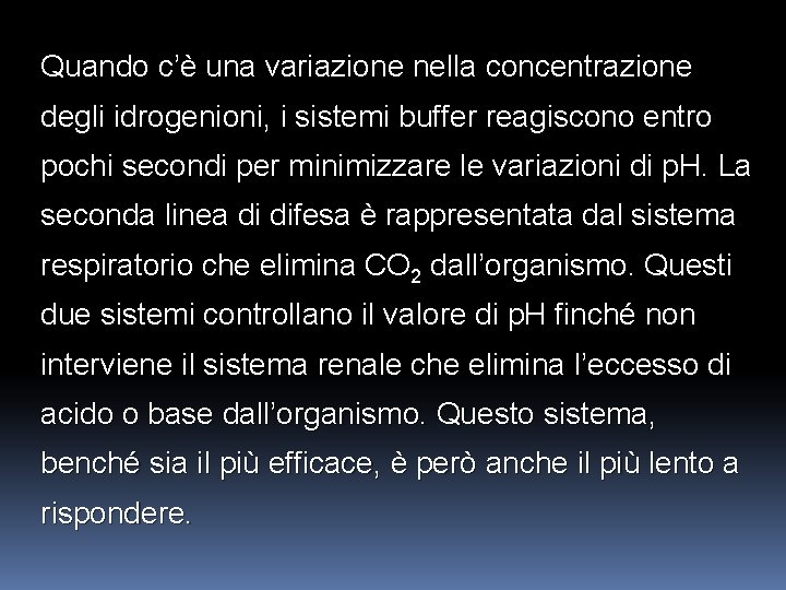 Quando c’è una variazione nella concentrazione degli idrogenioni, i sistemi buffer reagiscono entro pochi