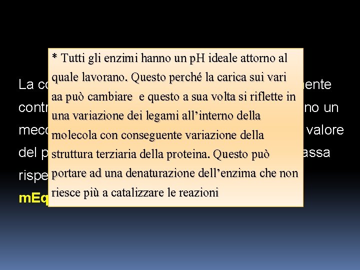 * Tutti gli enzimi hanno un p. H ideale attorno al quale lavorano. Questo