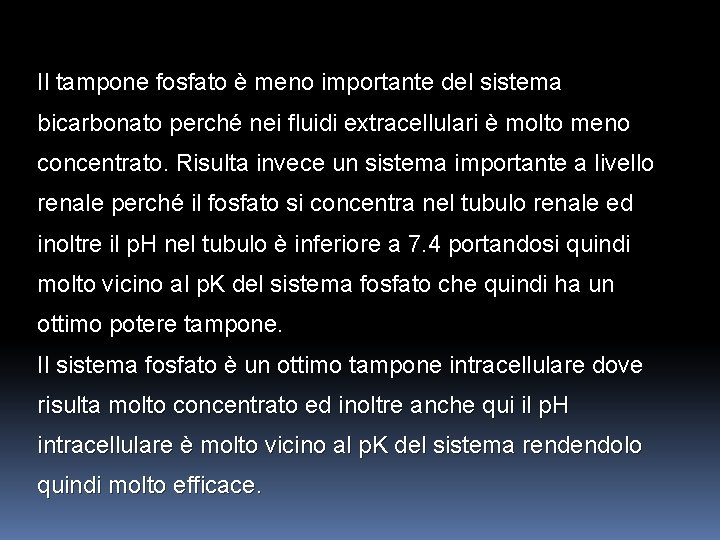 Il tampone fosfato è meno importante del sistema bicarbonato perché nei fluidi extracellulari è