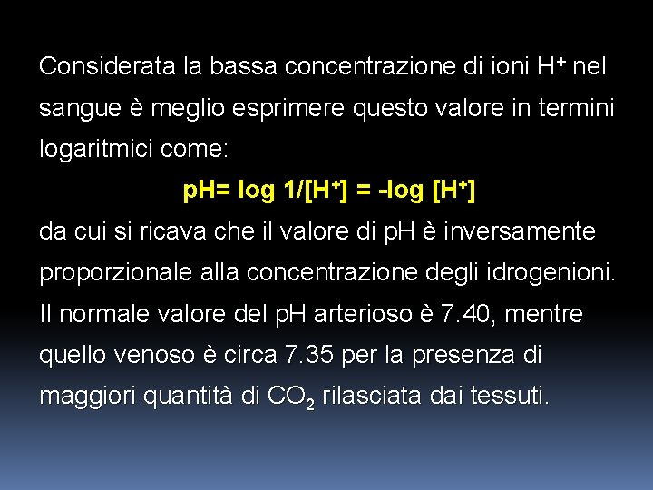 Considerata la bassa concentrazione di ioni H+ nel sangue è meglio esprimere questo valore