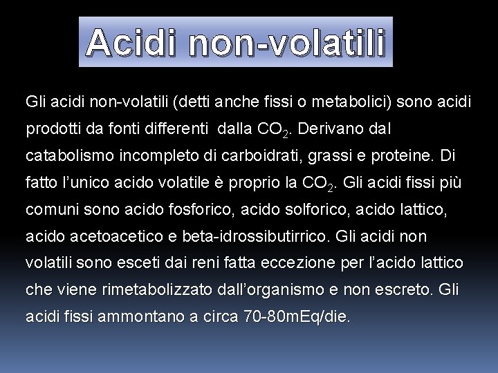 Acidi non-volatili Gli acidi non-volatili (detti anche fissi o metabolici) sono acidi prodotti da