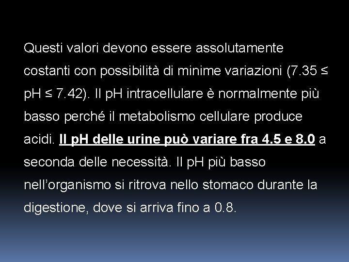 Questi valori devono essere assolutamente costanti con possibilità di minime variazioni (7. 35 ≤