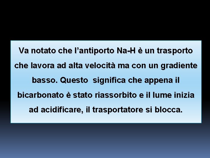 Va notato che l’antiporto Na-H è un trasporto che lavora ad alta velocità ma