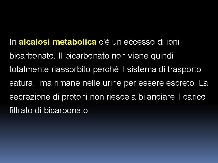 In alcalosi metabolica c’è un eccesso di ioni bicarbonato. Il bicarbonato non viene quindi