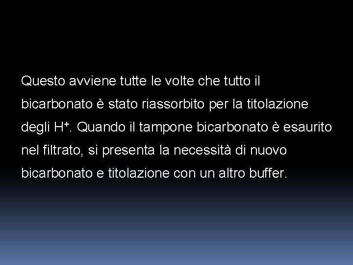 Questo avviene tutte le volte che tutto il bicarbonato è stato riassorbito per la