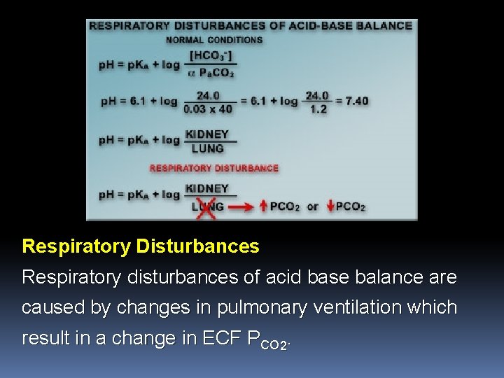 Respiratory Disturbances Respiratory disturbances of acid base balance are caused by changes in pulmonary