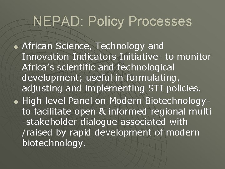 NEPAD: Policy Processes u u African Science, Technology and Innovation Indicators Initiative- to monitor