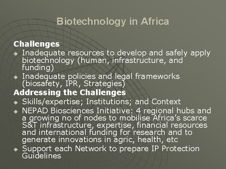 Biotechnology in Africa Challenges u Inadequate resources to develop and safely apply biotechnology (human,
