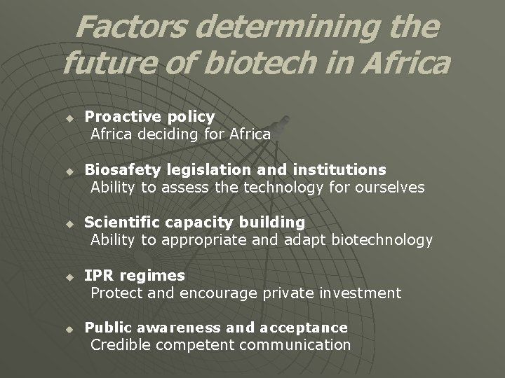 Factors determining the future of biotech in Africa u u u Proactive policy Africa