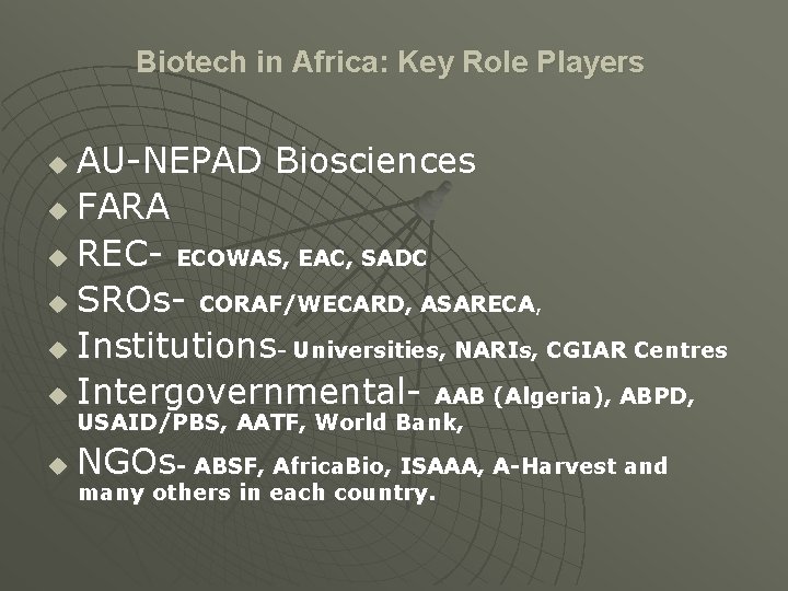 Biotech in Africa: Key Role Players AU-NEPAD Biosciences u FARA u REC- ECOWAS, EAC,