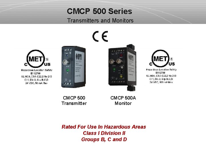 CMCP 500 Series Transmitters and Monitors CMCP 500 Transmitter CMCP 500 A Monitor Rated