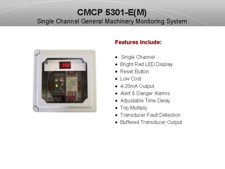 CMCP 5301 -E(M) Single Channel General Machinery Monitoring System Features Include: · Single Channel