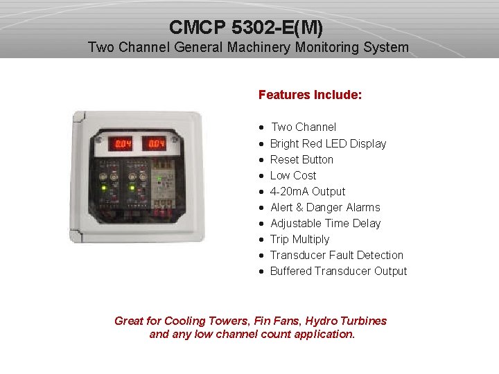 CMCP 5302 -E(M) Two Channel General Machinery Monitoring System Features Include: · Two Channel