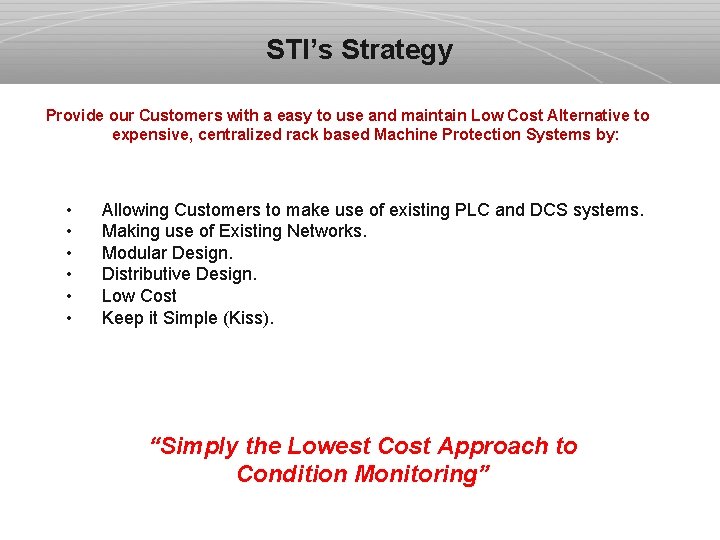 STI’s Strategy Provide our Customers with a easy to use and maintain Low Cost