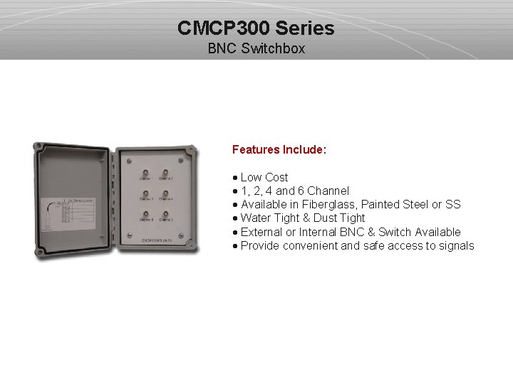 CMCP 300 Series BNC Switchbox Features Include: · Low Cost · 1, 2, 4