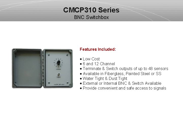 CMCP 310 Series BNC Switchbox Features Included: · Low Cost · 6 and 12