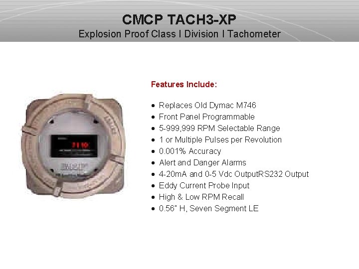 CMCP TACH 3 -XP Explosion Proof Class I Division I Tachometer Features Include: ·